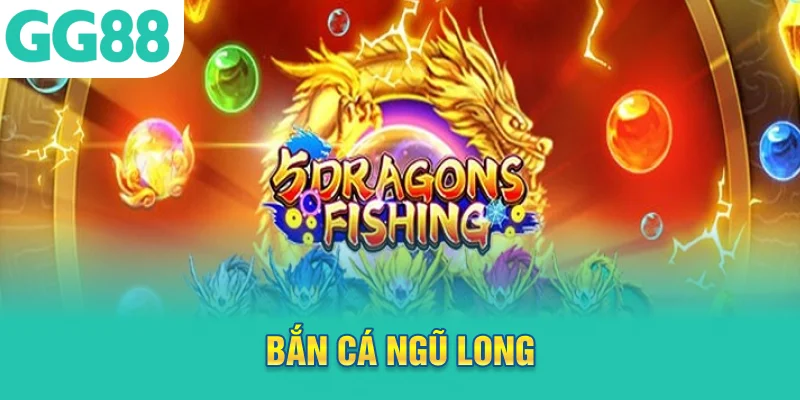 bắn cá ngũ long